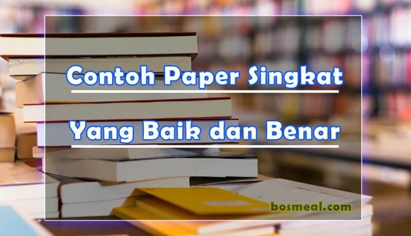 √ 10 CONTOH PAPER Kuliah Singkat dan Cara Membuatnya + PDF