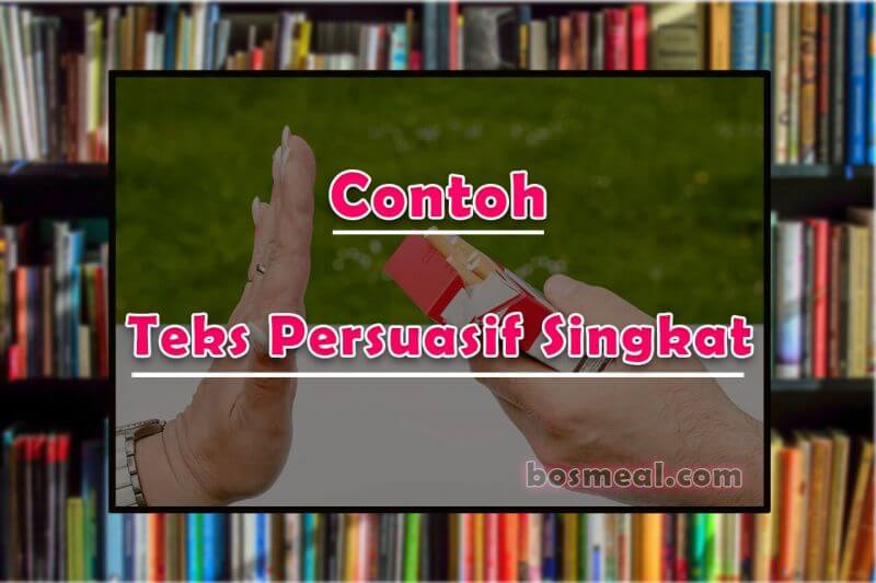 9 Contoh Teks Persuasif Singkat Dan Lengkap Dengan Strukturnya