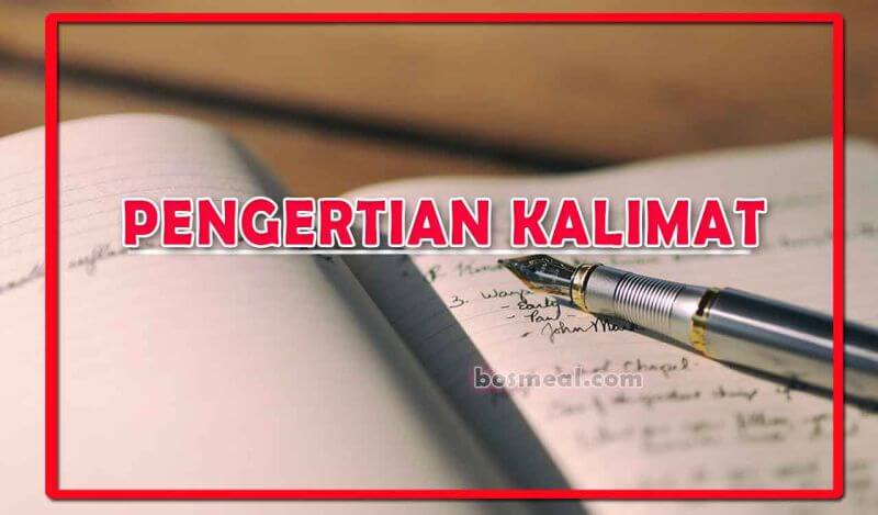 PENGERTIAN KALIMAT: Ciri, Jenis Unsur, Struktur, & Fungsi