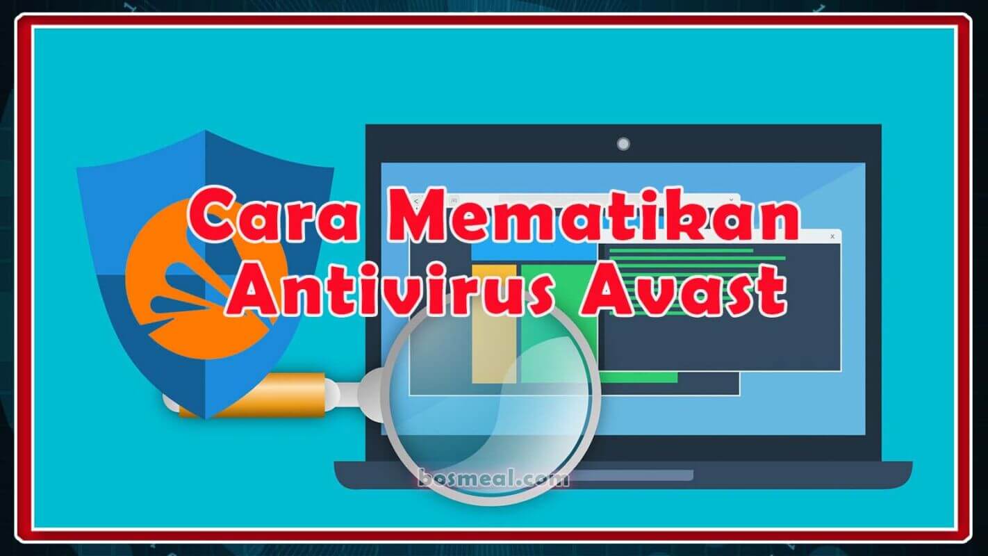 Cara Mematikan Antivirus Avast Sementara dan Permanen Terbaru